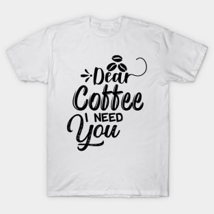 Are You Brewing Coffee For Me - Dear Coffee I Need You T-Shirt